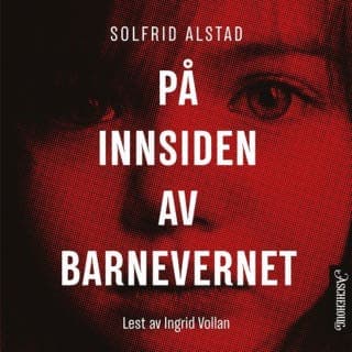 På innsiden av barnevernet – Solfrid Alstad, lydbokens omslag