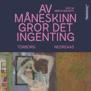 Av måneskinn gror det ingenting – Torborg Nedreaas, lydbokens omslag
