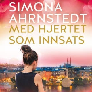 Med hjertet som innsats – Simona Ahrnstedt, lydbokens omslag