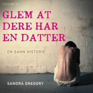 Glem at dere har en datter: en sann historie – Sandra Gregory, lydbokens omslag