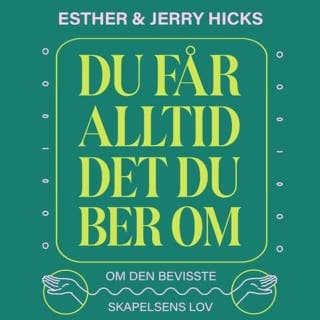 Du får alltid det du ber om – Esther Hicks og Jerry Hicks, lydbokens omslag