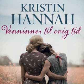 Venninner til evig tid – Kristin Hannah, lydbokens omslag
