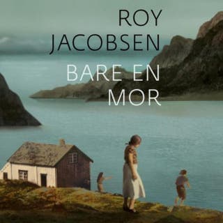 Bare en mor – Roy Jacobsen, lydbokens omslag