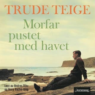 Morfar pustet med havet – Trude Teige, lydbokens omslag