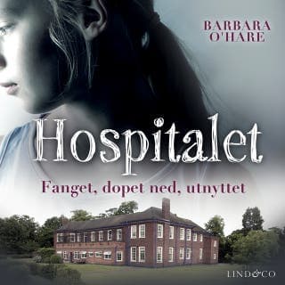 Hospitalet: Fanget, dopet ned, utnyttet – Barbara O'Hare, lydbokens omslag
