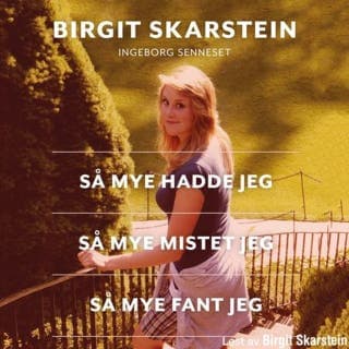 Så mye hadde jeg, så mye mistet jeg, så mye fant jeg – Birgit Skarstein, Ingeborg Senneset, lydbokens omslag